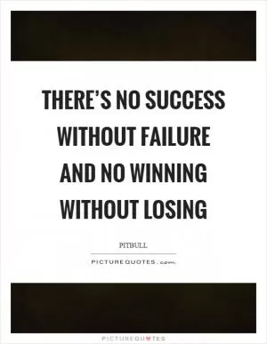 There’s no success without failure and no winning without losing Picture Quote #1