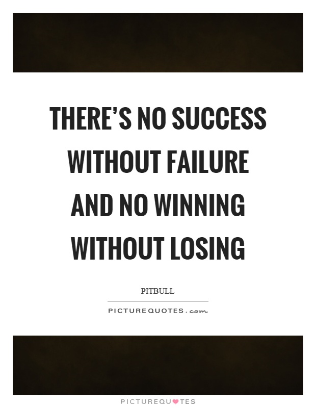 There's no success without failure and no winning without losing Picture Quote #1