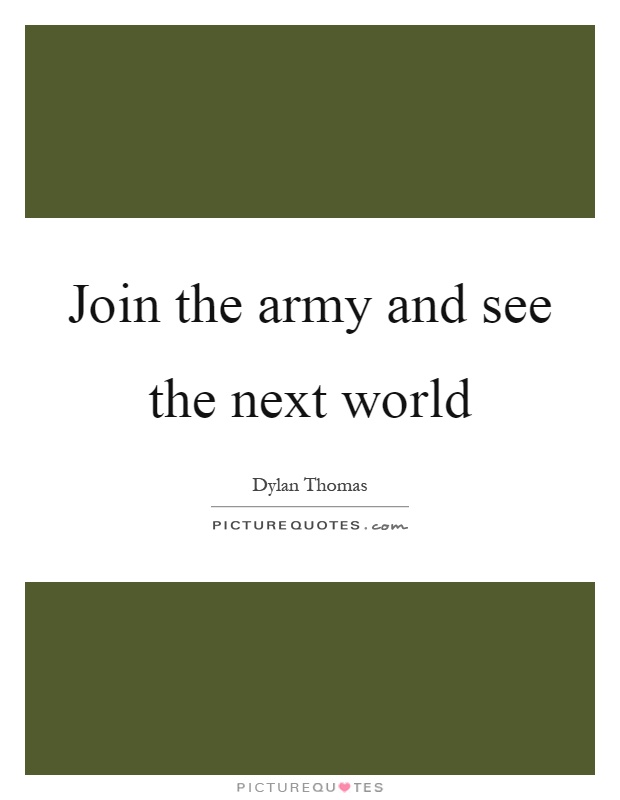 Join the army and see the next world Picture Quote #1