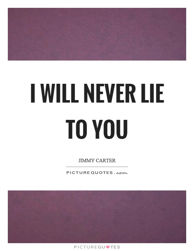 I will never lie to you Picture Quote #1