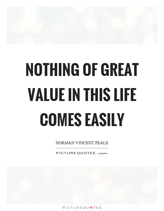 Nothing of great value in this life comes easily Picture Quote #1