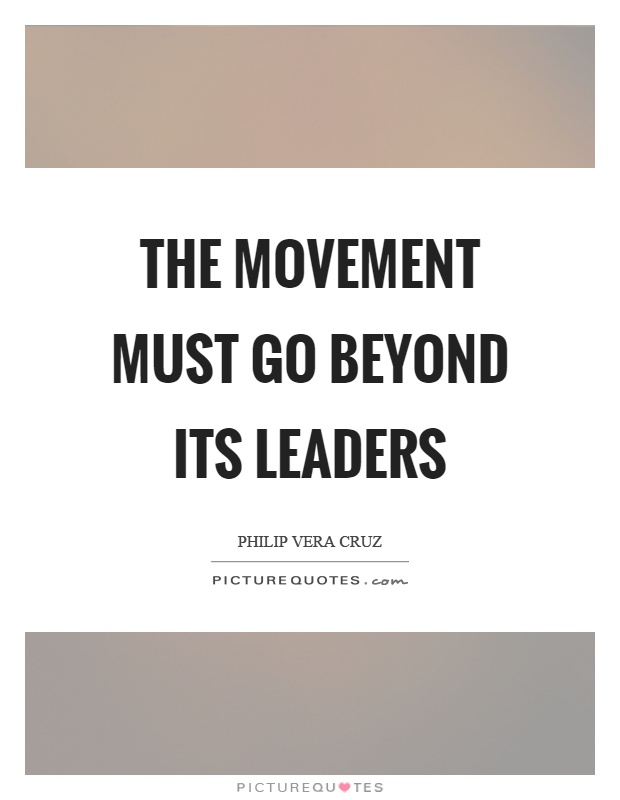 The movement must go beyond its leaders Picture Quote #1