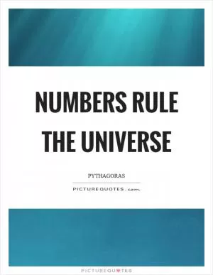 Numbers rule the universe Picture Quote #1