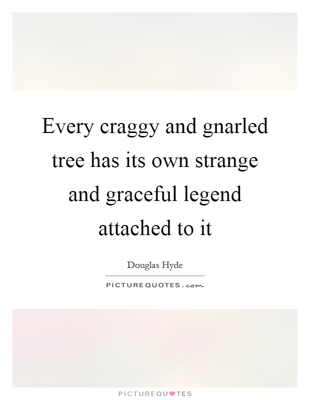 Every craggy and gnarled tree has its own strange and graceful legend attached to it Picture Quote #1