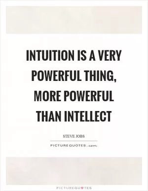 Intuition is a very powerful thing, more powerful than intellect Picture Quote #1