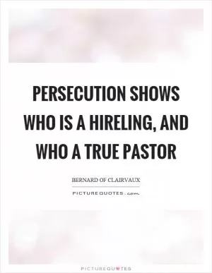 Persecution shows who is a hireling, and who a true pastor Picture Quote #1