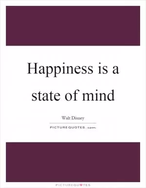 Happiness is a state of mind Picture Quote #1