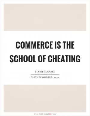 Commerce is the school of cheating Picture Quote #1