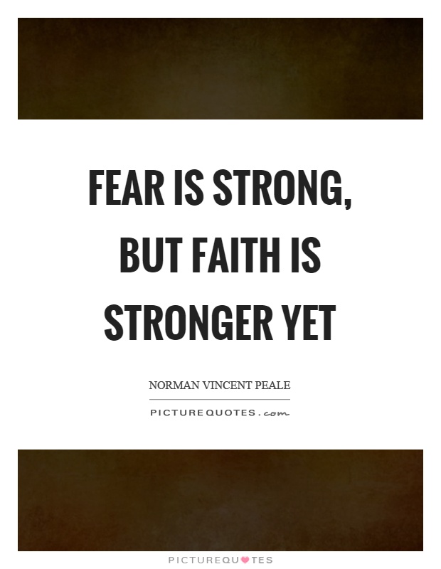 Fear is strong, but faith is stronger yet Picture Quote #1
