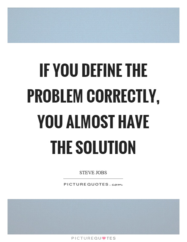 If you define the problem correctly, you almost have the solution Picture Quote #1