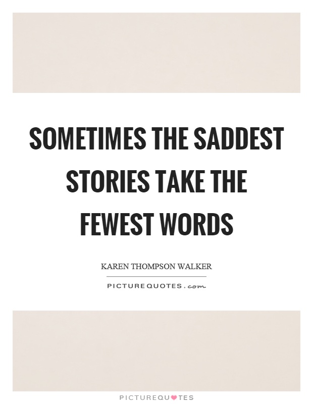 Sometimes the saddest stories take the fewest words Picture Quote #1