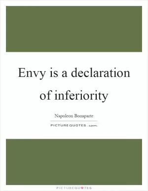 Envy is a declaration of inferiority Picture Quote #1