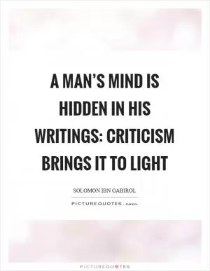 A man’s mind is hidden in his writings: criticism brings it to light Picture Quote #1