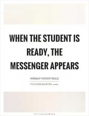 When the student is ready, the messenger appears Picture Quote #1