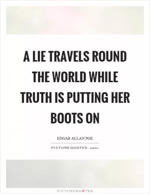 A lie travels round the world while truth is putting her boots on Picture Quote #1