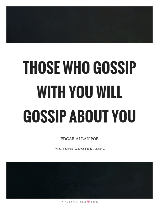 Those who gossip with you will gossip about you Picture Quote #1