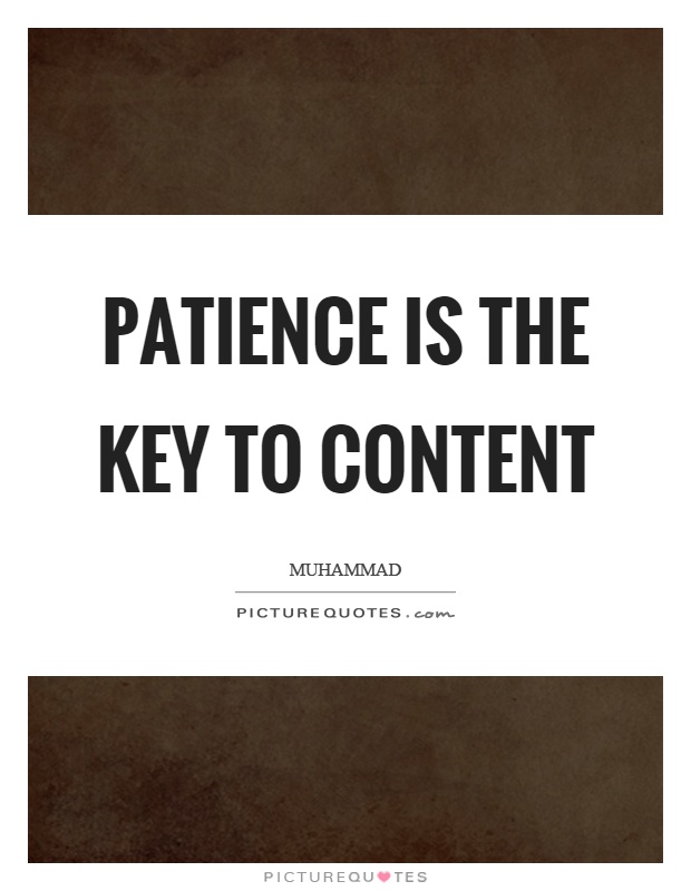 Patience is the key to content Picture Quote #1
