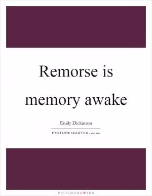 Remorse is memory awake Picture Quote #1
