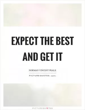 Expect the best and get it Picture Quote #1
