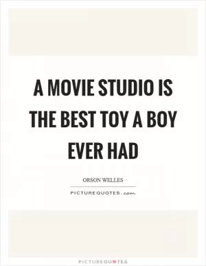 A movie studio is the best toy a boy ever had Picture Quote #1