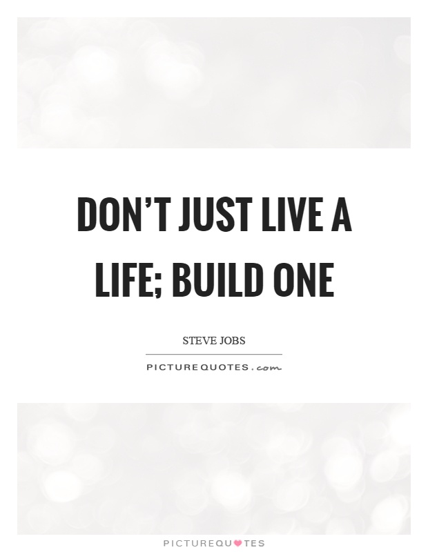 Don't just live a life; build one Picture Quote #1