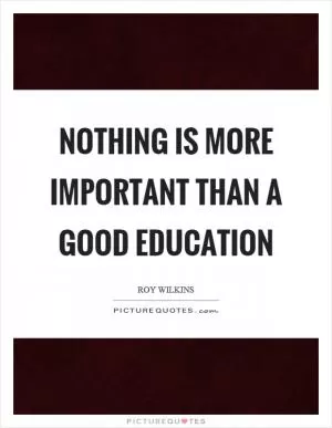 Nothing is more important than a good education Picture Quote #1