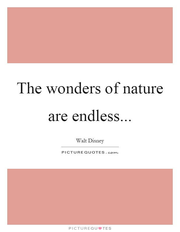 The wonders of nature are endless Picture Quote #1