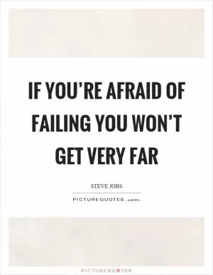 If you’re afraid of failing you won’t get very far Picture Quote #1