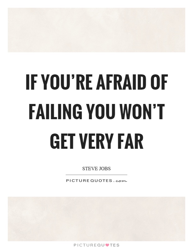 If you're afraid of failing you won't get very far Picture Quote #1