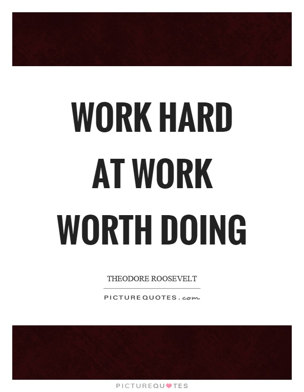 Work hard at work worth doing Picture Quote #1