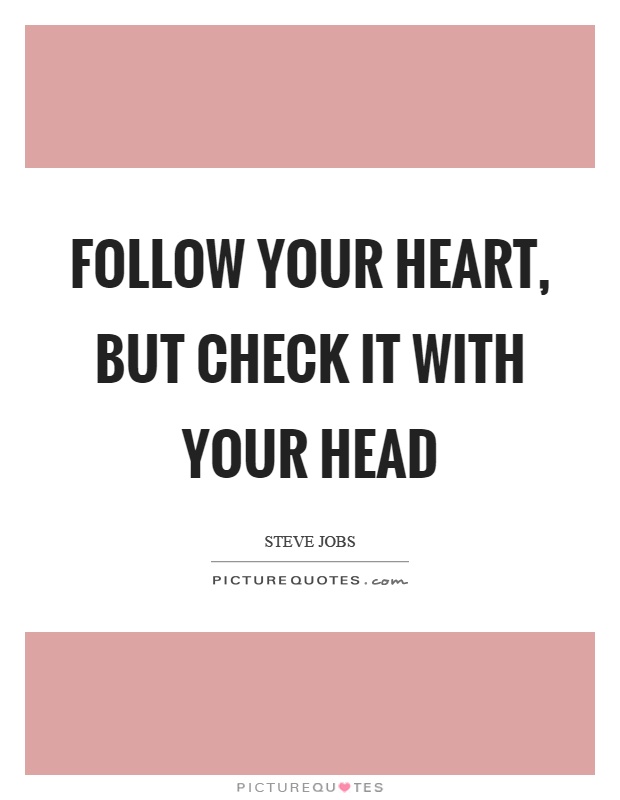 Follow your heart, but check it with your head Picture Quote #1