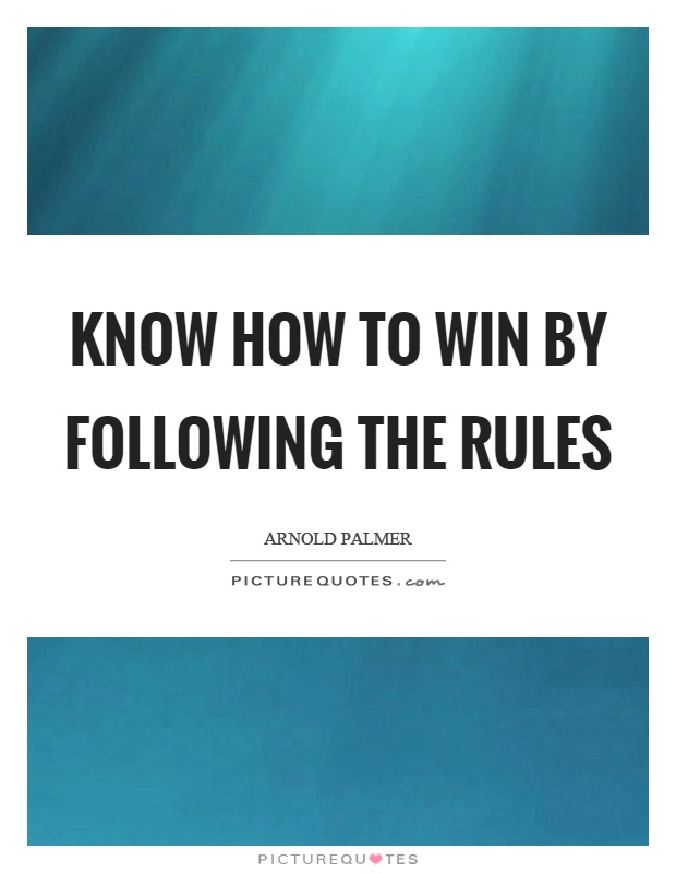 Know how to win by following the rules Picture Quote #1