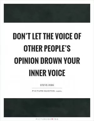 Don’t let the voice of other people’s opinion drown your inner voice Picture Quote #1