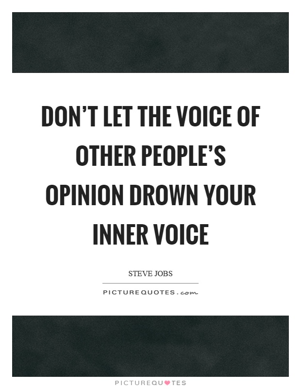 Don't let the voice of other people's opinion drown your inner voice Picture Quote #1