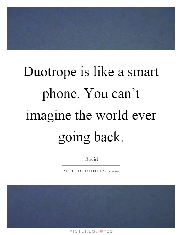 Duotrope is like a smart phone. You can't imagine the world ever going back Picture Quote #1
