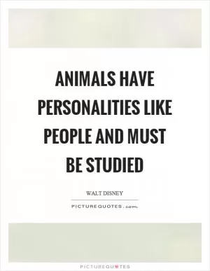 Animals have personalities like people and must be studied Picture Quote #1