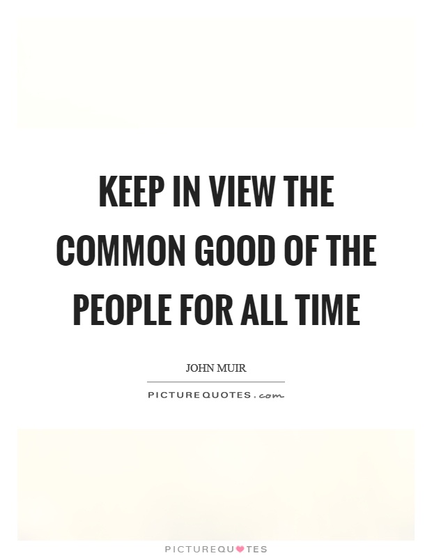 Keep in view the common good of the people for all time Picture Quote #1