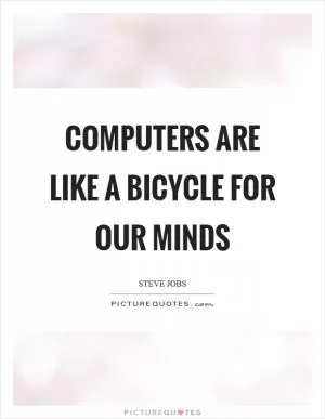 Computers are like a bicycle for our minds Picture Quote #1