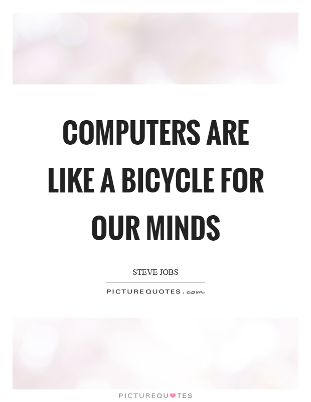 Computers are like a bicycle for our minds Picture Quote #1