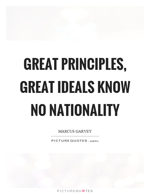 Great principles, great ideals know no nationality Picture Quote #1