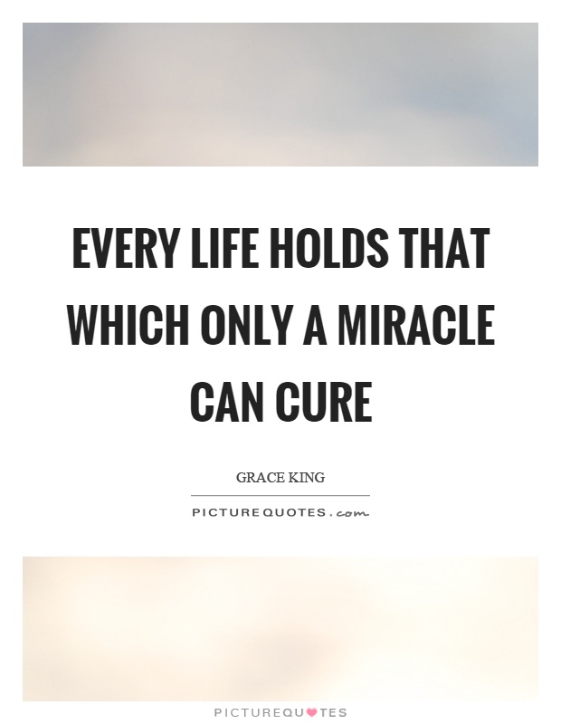 Every life holds that which only a miracle can cure Picture Quote #1
