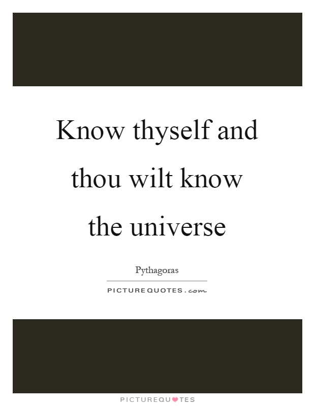 Know thyself and thou wilt know the universe Picture Quote #1