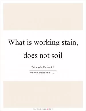 What is working stain, does not soil Picture Quote #1