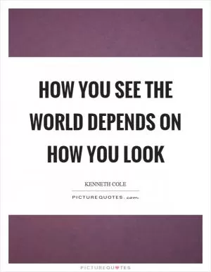 How you see the world depends on how you look Picture Quote #1