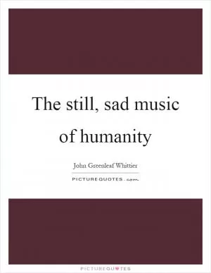 The still, sad music of humanity Picture Quote #1