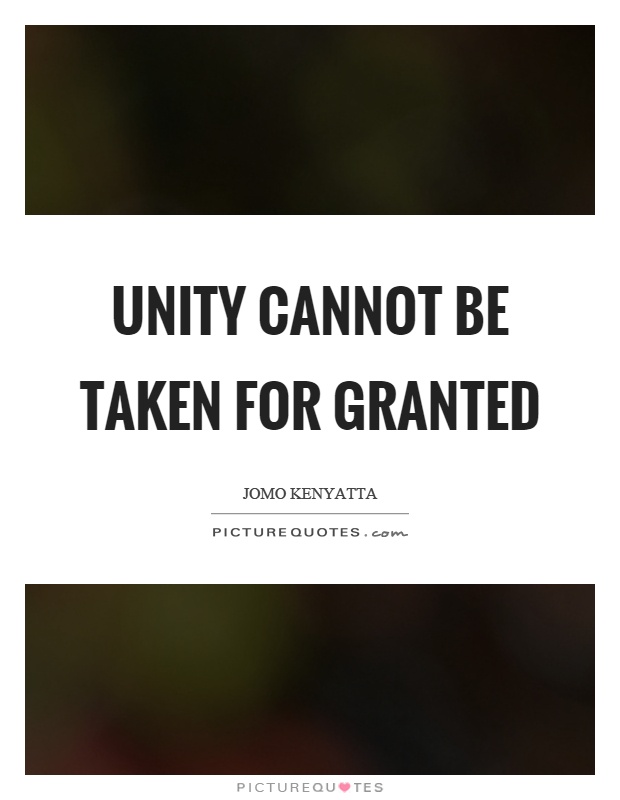 Unity cannot be taken for granted Picture Quote #1