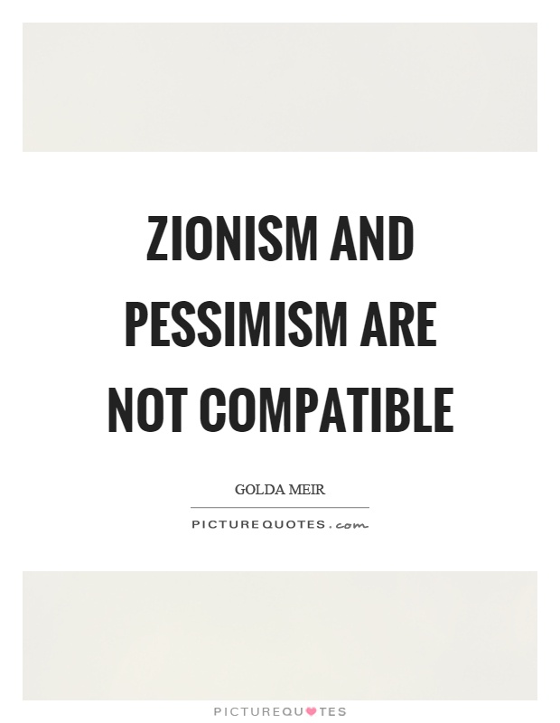 Zionism and pessimism are not compatible Picture Quote #1