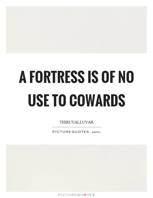 A fortress is of no use to cowards Picture Quote #1