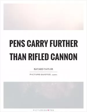 Pens carry further than rifled cannon Picture Quote #1