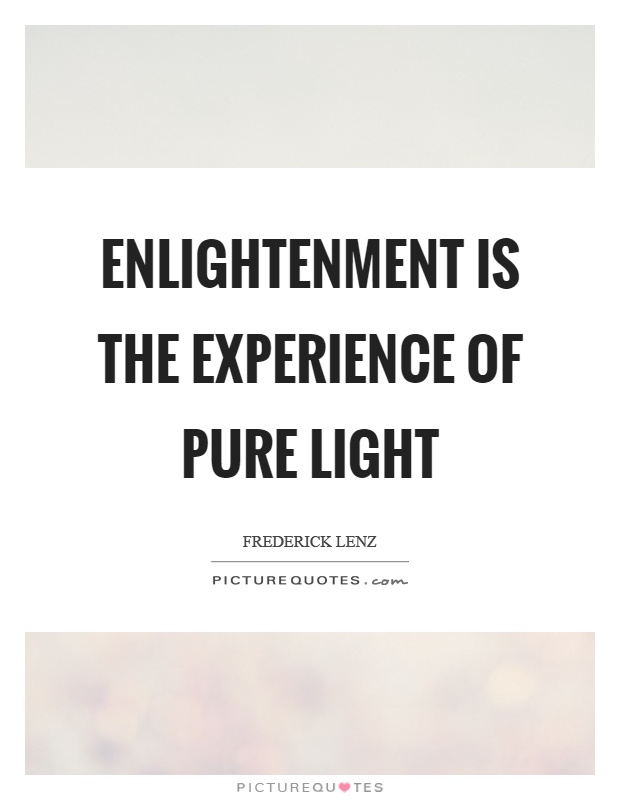 Enlightenment is the experience of pure light Picture Quote #1